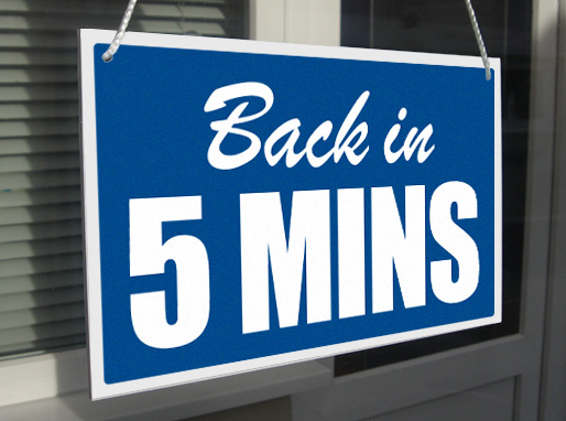 'BACK IN 5 MINS' MINUTES HANGING SIGN, WINDOW, DOOR ANY COLOUR eBay